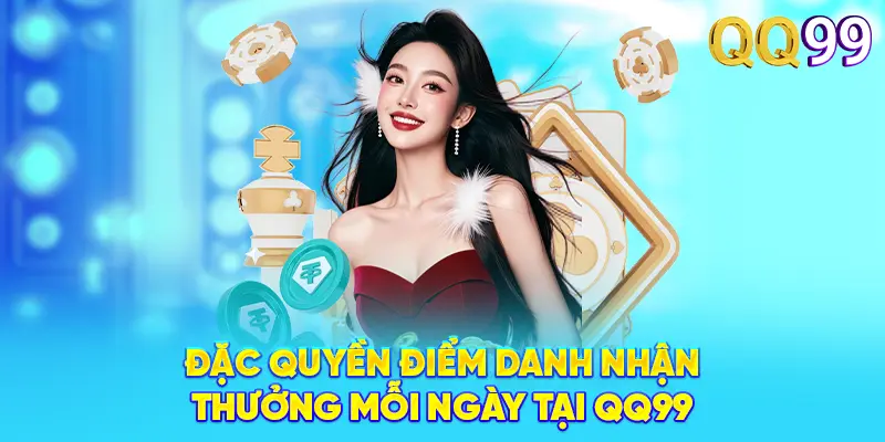 QQ99 – Đỉnh Cao Cá Cược Trực Tuyến 2026 | Đăng Ký +99K Đặc quyền điểm danh nhận thưởng mỗi ngày tại QQ99