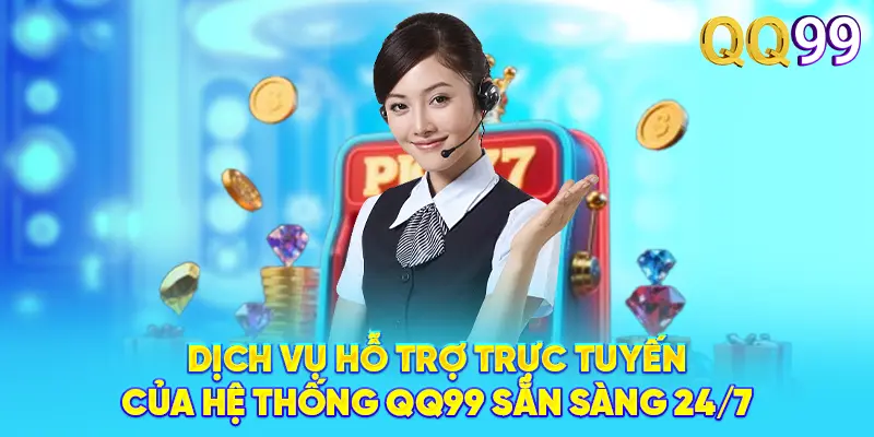 QQ99 – Đỉnh Cao Cá Cược Trực Tuyến 2026 | Đăng Ký +99K Dịch vụ hỗ trợ trực tuyến của hệ thống QQ99 sẵn sàng 24/7