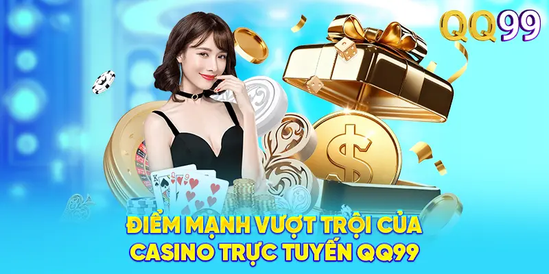 QQ99 – Đỉnh Cao Cá Cược Trực Tuyến 2026 | Đăng Ký +99K Điểm mạnh vượt trội của Casino trực tuyến QQ99