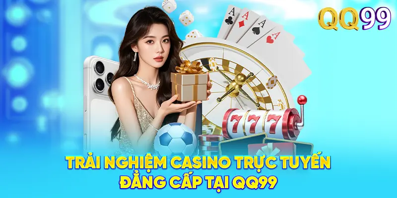 QQ99 – Đỉnh Cao Cá Cược Trực Tuyến 2026 | Đăng Ký +99K Trải nghiệm Casino trực tuyến đẳng cấp tại QQ99
